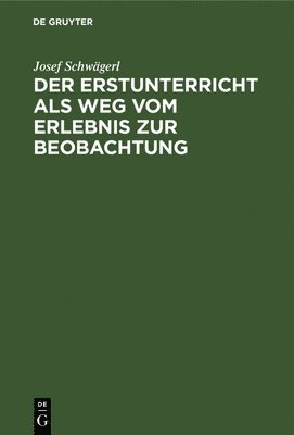 bokomslag Der Erstunterricht ALS Weg Vom Erlebnis Zur Beobachtung