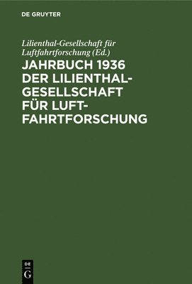 Jahrbuch 1936 Der Lilienthal-Gesellschaft Fr Luftfahrtforschung 1