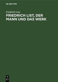 bokomslag Friedrich List, Der Mann Und Das Werk