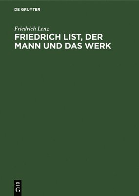 Friedrich Lenz - Friedrich List, Der Mann Und Das Werk, Inbunden