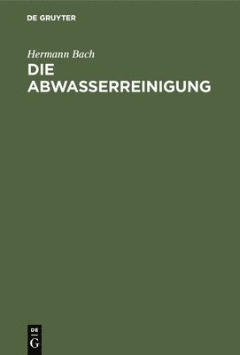 Hermann Bach - Die Abwasserreinigung, Inbunden
