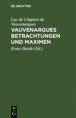 Luc De Clapiers De Vauvenargues, Luc de Clapiers de E Vauvenargues Hardt, Ernst Hardt - Vauvenargues Betrachtungen Und Maximen, Inbunden