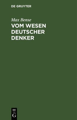 Max Bense - Vom Wesen Deutscher Denker, Inbunden