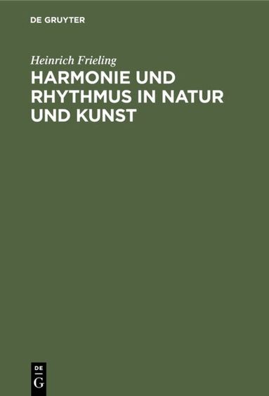 Heinrich Frieling - Harmonie Und Rhythmus in Natur Und Kunst, Inbunden