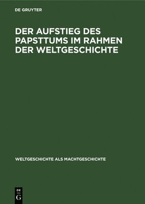 bokomslag Der Aufstieg Des Papsttums Im Rahmen Der Weltgeschichte