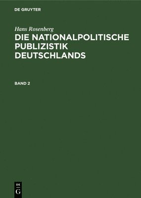 Hans Rosenberg: Die Nationalpolitische Publizistik Deutschlands. Band 2 1