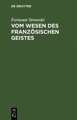 Fortunat Strowski - Vom Wesen Des Französischen Geistes, Inbunden
