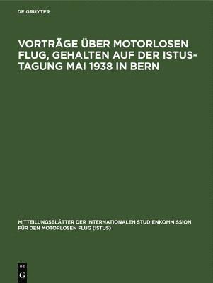 bokomslag Vortrge ber Motorlosen Flug, Gehalten Auf Der Istus-Tagung Mai 1938 in Bern