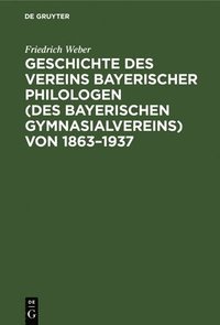 bokomslag Geschichte Des Vereins Bayerischer Philologen (Des Bayerischen Gymnasialvereins) Von 1863-1937