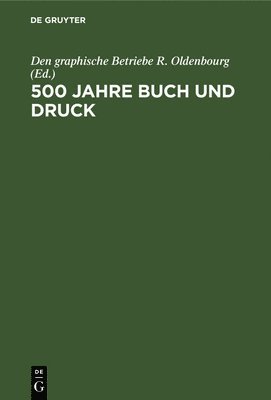 Den Graphische Betriebe R Oldenbourg, Den Graphische Betriebe R. Oldenbourg, Den graphische Betriebe R. Oldenbourg, - 500 Jahre Buch Und Druck, Inbunden