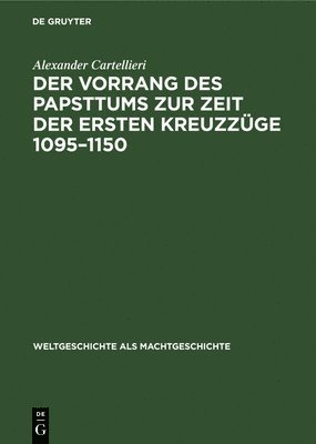bokomslag Der Vorrang Des Papsttums Zur Zeit Der Ersten Kreuzzüge 1095-1150