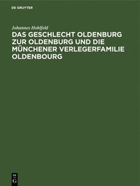 bokomslag Das Geschlecht Oldenburg Zur Oldenburg Und Die Mnchener Verlegerfamilie Oldenbourg