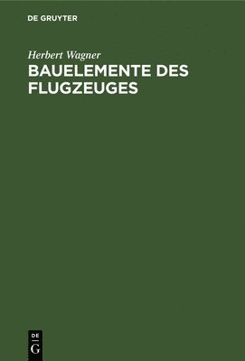 Herbert Wagner, Gotthold Kimm - Bauelemente Des Flugzeuges, Inbunden