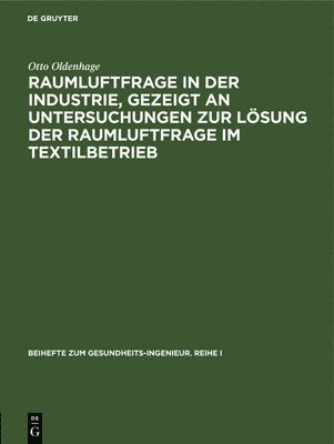 bokomslag Raumluftfrage in Der Industrie, Gezeigt an Untersuchungen Zur Lsung Der Raumluftfrage Im Textilbetrieb