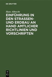 bokomslag Einführung in Den Straßen- Und Erdbau an Hand Amtlicher Richtlinien Und Vorschriften