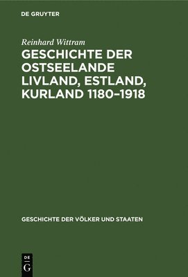 Geschichte Der Ostseelande Livland, Estland, Kurland 1180-1918 1