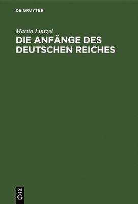 bokomslag Die Anfnge des deutschen Reiches