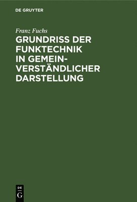 Franz Fuchs - Grundriß Der Funktechnik in Gemeinverständlicher Darstellung, Inbunden
