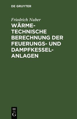 bokomslag Wrmetechnische Berechnung Der Feuerungs- Und Dampfkessel-Anlagen