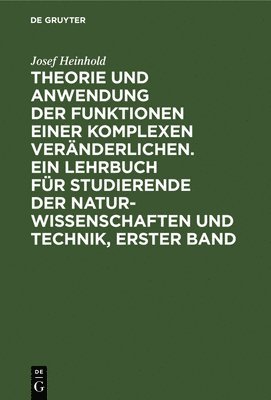 Theorie Und Anwendung Der Funktionen Einer Komplexen Vernderlichen. Ein Lehrbuch Fr Studierende Der Naturwissenschaften Und Technik, Erster Band 1