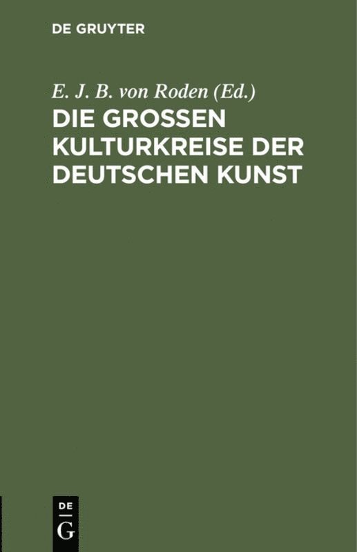 E. J. B. von Roden, E. J. B. Von Roden - Die Großen Kulturkreise Der Deutschen Kunst, Inbunden
