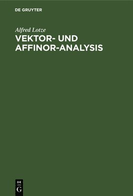 Alfred Lotze - Vektor- Und Affinor-Analysis, Inbunden