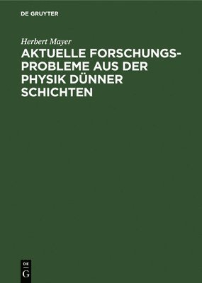 Herbert Mayer - Aktuelle Forschungs-Probleme Aus Der Physik Dünner Schichten, Inbunden