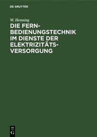 bokomslag Die Fernbedienungstechnik im Dienste der Elektrizittsversorgung