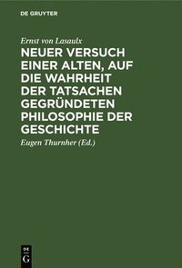 bokomslag Neuer Versuch Einer Alten, Auf Die Wahrheit Der Tatsachen Gegrndeten Philosophie Der Geschichte