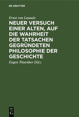 bokomslag Neuer Versuch Einer Alten, Auf Die Wahrheit Der Tatsachen Gegründeten Philosophie Der Geschichte