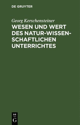 Wesen Und Wert Des Naturwissenschaftlichen Unterrichtes 1