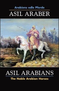 bokomslag ASIL ARABER, Arabiens edle Pferde, Bd. VII. Siebte Ausgabe / ASIL ARABIANS, The Noble Arabian Horses, Vol. VII.