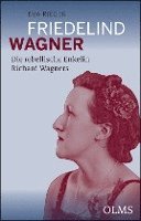 bokomslag Friedelind Wagner - Die rebellische Enkelin Richard Wagners