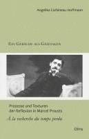 bokomslag Ein Gebäude aus Gedanken: Prozesse und Texturen der Reflexion in Marcel Prousts 'À la recherche du temps perdu'