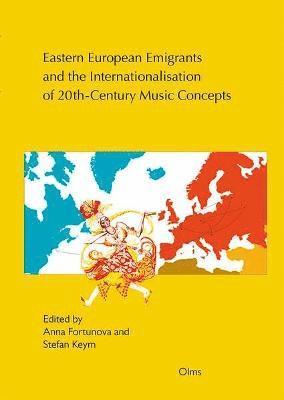 Anna Fortunova, Stefan Keym - Eastern European Emigrants and the Internationalisation of 20th-Century Music Concepts, Häftad