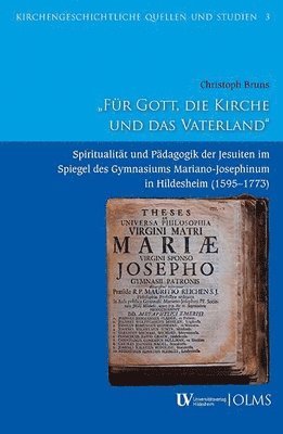 Fur Gott, Die Kirche Und Das Vaterland: Spiritualitat Und Padagogik Der Jesuiten Im Spiegel Des Gymnasiums Mariano-Josephinum in Hildesheim (1595-1773 1