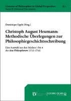 Christoph August Heumann: Methodische Uberlegungen Zur Philosophiegeschichtsschreibung: Eine Auswahl Aus Den Stucken 1 Bis 4 Der ACTA Philosophorum (1 1