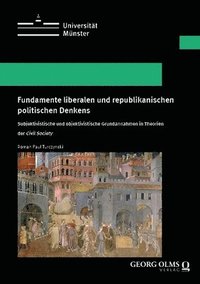 bokomslag Fundamente Liberalen Und Republikanischen Politischen Denkens: Subjektivistische Und Objektivistische Grundannahmen in Theorien Der Civil Society