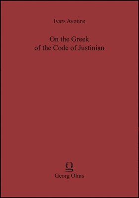 Ivars Avotins - On the Greek of the Code of Justinian, Häftad