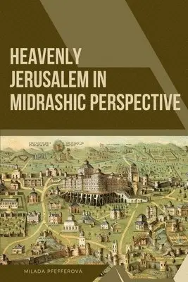 Milada Pfefferová - Heavenly Jerusalem in Midrashic Perspective, Häftad. Tillgänglighet: Lägg i varukorg
