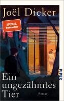 Joël Dicker - Ein ungezähmtes Tier, Inbunden