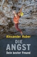 Alexander Huber - Die Angst, Dein bester Freund, Häftad