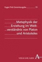 bokomslag Metaphysik Der Erziehung Im Weltverstandnis Von Platon Und Aristoteles