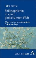 bokomslag Philosophieren in Einer Globalisierten Welt: Wege Zu Einer Transformativen Phanomenologie