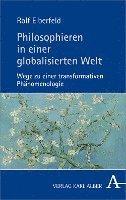 bokomslag Philosophieren in Einer Globalisierten Welt: Wege Zu Einer Transformativen Phanomenologie