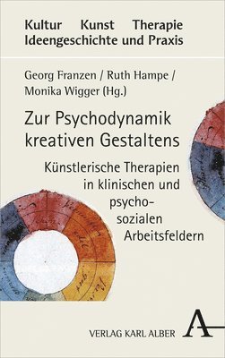 Georg Franzen, Ruth Hampe - Zur Psychodynamik Kreativen Gestaltens: Kunstlerische Therapien in Klinischen Und Psychosozialen Arbeitsfeldern, Inbunden