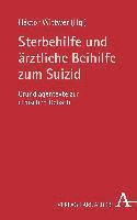 Sterbehilfe Und Arztliche Beihilfe Zum Suizid: Grundlagentexte Zur Ethischen Debatte 1