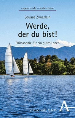Eduard Zwierlein - Werde, Der Du Bist!: Philosophie Fur Ein Gutes Leben, Häftad