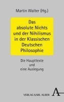 Das Absolute Nichts Und Der Nihilismus in Der Klassischen Deutschen Philosophie: Die Haupttexte Und Eine Auslegung 1