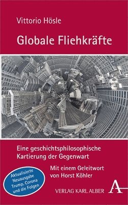 bokomslag Globale Fliehkrafte: Eine Geschichtsphilosophische Kartierung Der Gegenwart. Aktualisierte Und Erweiterte Neuausgabe